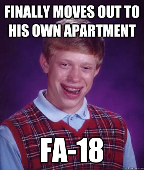finally moves out to his own apartment fa-18  Bad Luck Brian