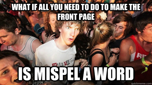 What if all you need to do to make the front page is mispel a word  Sudden Clarity Clarence