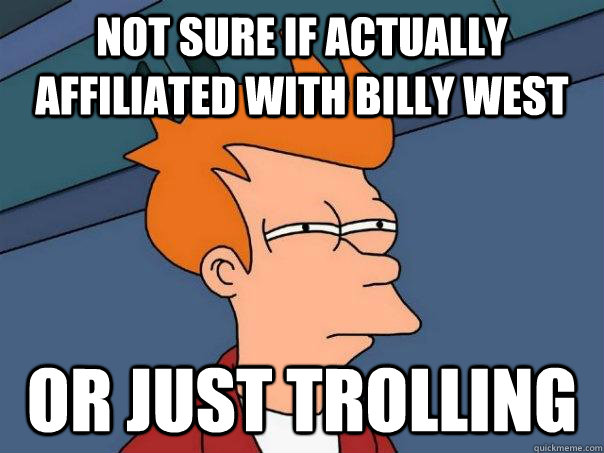 Not sure if actually affiliated with Billy West Or just trolling - Not sure if actually affiliated with Billy West Or just trolling  Misc