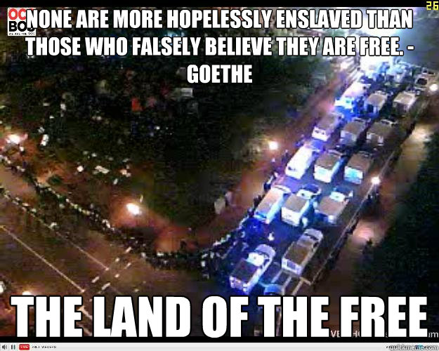 None are more hopelessly enslaved than those who falsely believe they are free. - Goethe the land of the free  