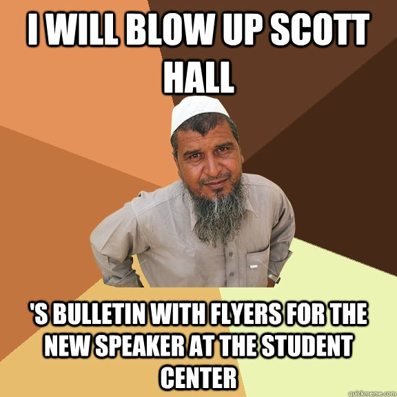I will blow up scott hall 's bulletin with flyers for the new speaker at the student center  Ordinary Muslim Man