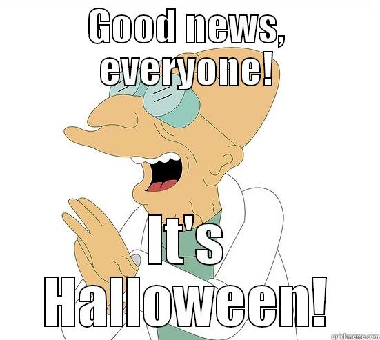 Good News, Everyone! - GOOD NEWS, EVERYONE! IT'S HALLOWEEN! Futurama Farnsworth