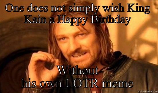 ONE DOES NOT SIMPLY WISH KING KAIN A HAPPY BIRTHDAY WITHOUT HIS OWN LOTR MEME Boromir