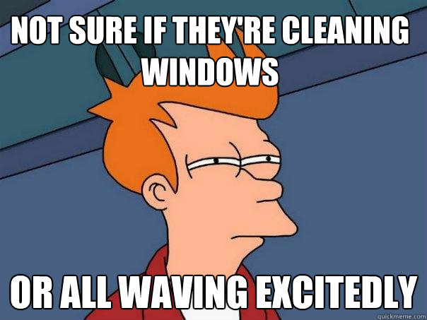 not sure if they're cleaning windows or all waving excitedly   Futurama Fry
