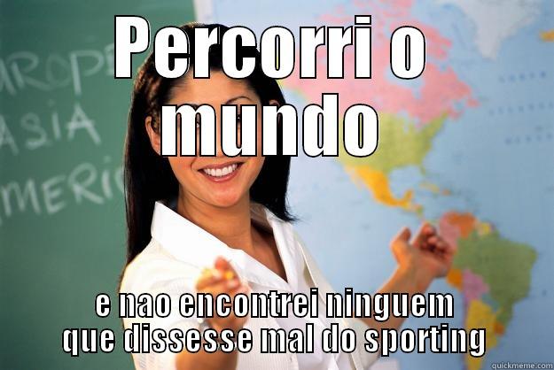 PERCORRI O MUNDO E NAO ENCONTREI NINGUEM QUE DISSESSE MAL DO SPORTING Unhelpful High School Teacher