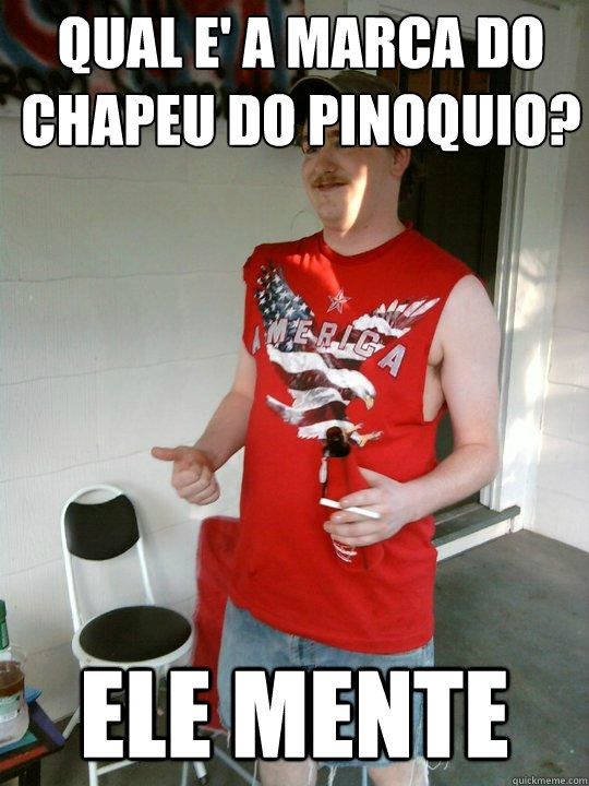 Qual e' a marca do chapeu do pinoquio? Ele mente  Redneck Randal