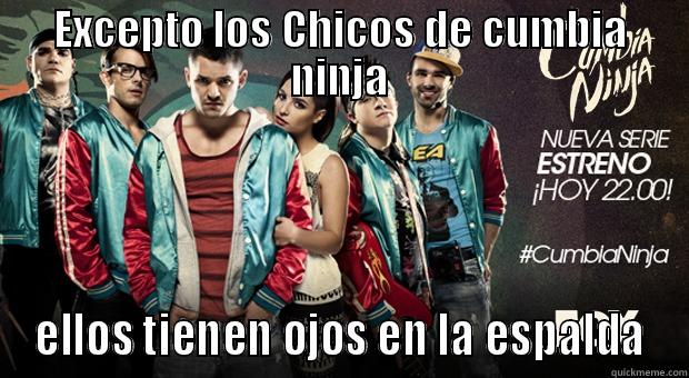 Cumbia ninja - EXCEPTO LOS CHICOS DE CUMBIA NINJA ELLOS TIENEN OJOS EN LA ESPALDA Misc