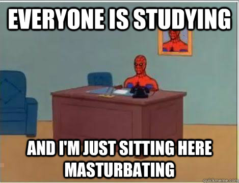 Everyone is studying And I'm just sitting here masturbating  Amazing Spiderman
