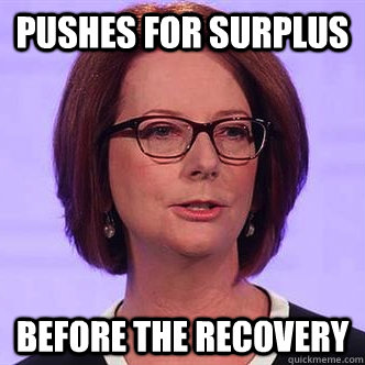 pushes for surplus before the recovery - pushes for surplus before the recovery  Hipster Julia Gillard