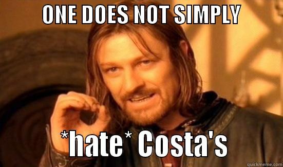           ONE DOES NOT SIMPLY                    *HATE* COSTA'S        Boromir