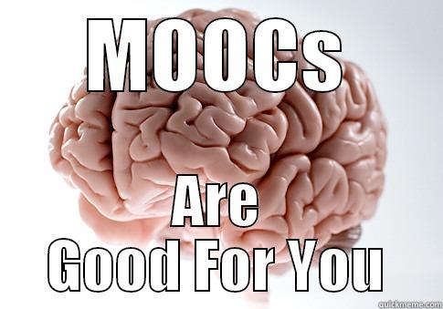 MOOCS ARE GOOD FOR YOU Scumbag Brain
