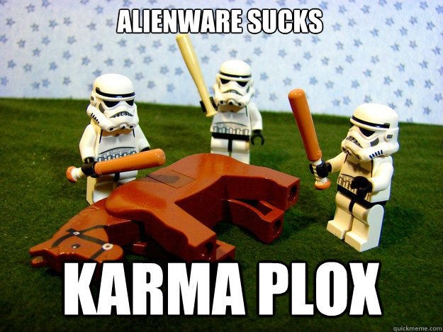 Alienware sucks karma plox  Dead Horse