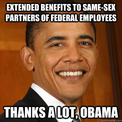 Extended Benefits to same-sex partners of federal employees thanks a lot, obama  