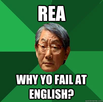REA WHY YO FAIL AT ENGLISH?  High Expectations Asian Father