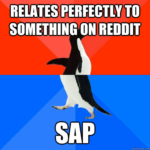 Relates perfectly to something on reddit sap  Socially Awesome Awkward Penguin