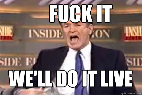 FUCK IT WE'LL DO IT LIVE - FUCK IT WE'LL DO IT LIVE  Fuck It Bill OReilly