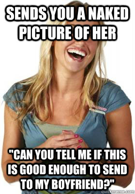 Sends you a naked picture of her 