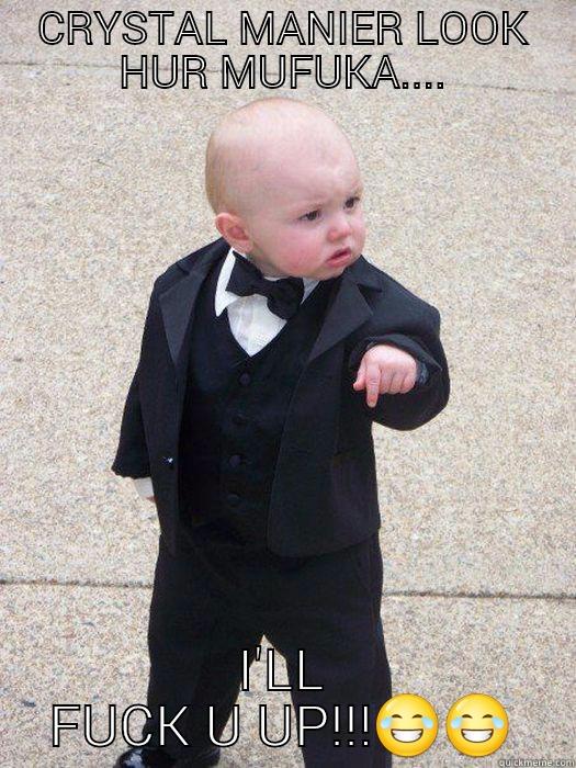 CRYSTAL MANIER LOOK HUR MUFUKA.... I'LL FUCK U UP!!! Baby Godfather