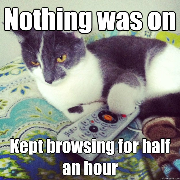 Nothing was on Kept browsing for half an hour - Nothing was on Kept browsing for half an hour  Misc
