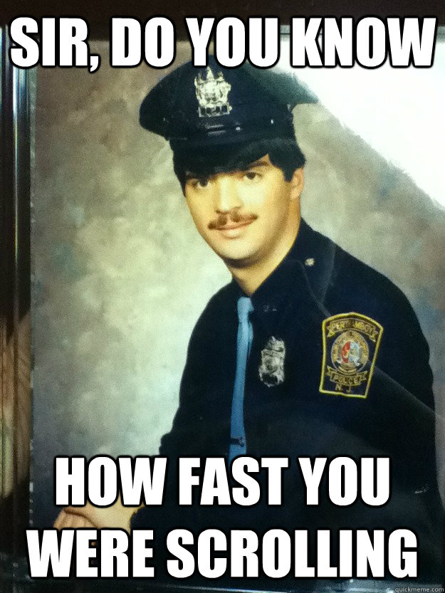 Sir, Do you know  how fast you were scrolling - Sir, Do you know  how fast you were scrolling  Internet Cop