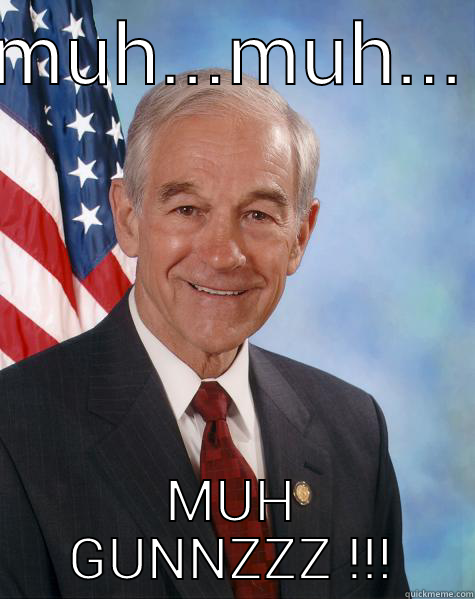 MUH...MUH... MUH GUNNZZZ !!! Ron Paul