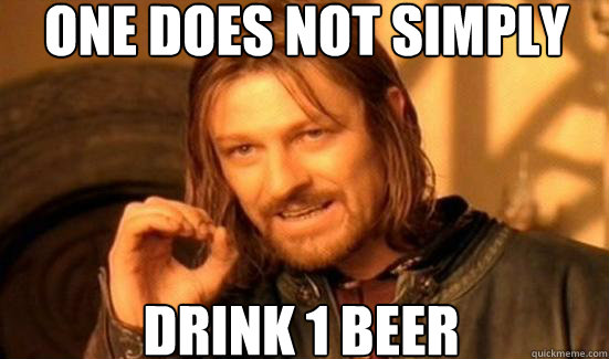 One Does Not Simply drink 1 beer - One Does Not Simply drink 1 beer  Boromir