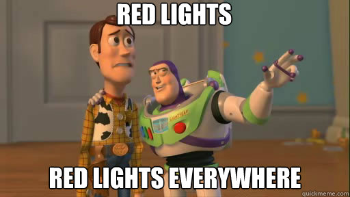 red lights red lights everywhere  Everywhere