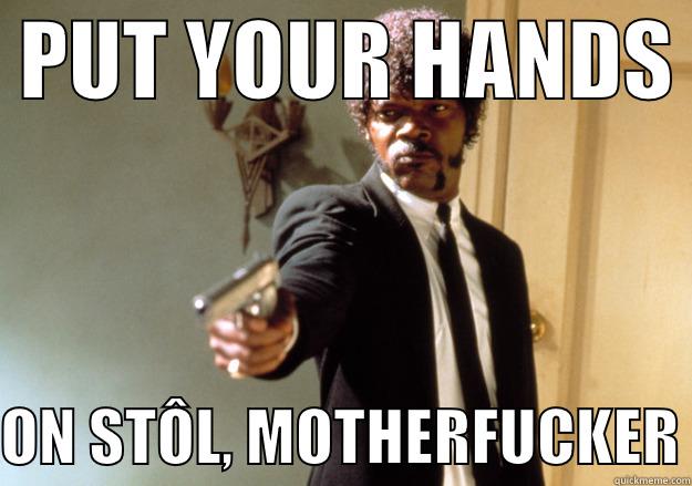 Slovak police be like.. -  PUT YOUR HANDS   ON STÔL, MOTHERFUCKER Samuel L Jackson