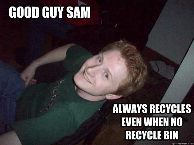 Good guy sam always recycles even when no recycle bin - Good guy sam always recycles even when no recycle bin  Good Guy Sam