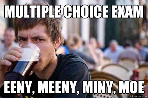 multiple choice exam eeny, meeny, miny, moe  Lazy College Senior