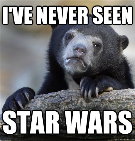 I've never seen  Star WArs  Confession Bear