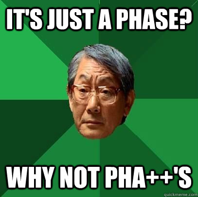 It's just a Phase? why not Pha++'s  High Expectations Asian Father