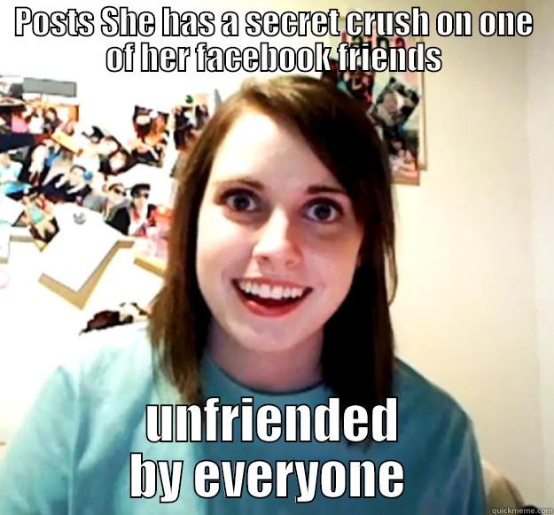 POSTS SHE HAS A SECRET CRUSH ON ONE OF HER FACEBOOK FRIENDS UNFRIENDED BY EVERYONE  Overly Attached Girlfriend