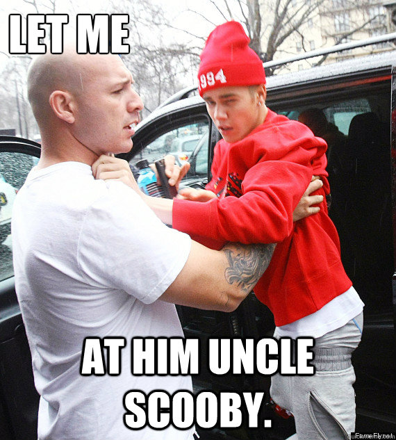 Let me at him Uncle Scooby. - Let me at him Uncle Scooby.  Little Biebs