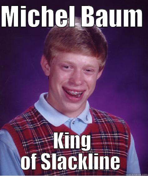 MICHEL BAUM  KING OF SLACKLINE  Bad Luck Brian