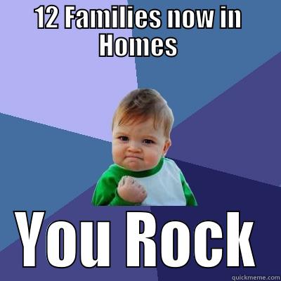 12 FAMILIES NOW IN HOMES YOU ROCK Success Kid