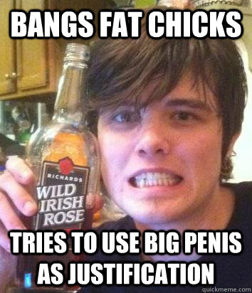Bangs fat chicks Tries to use big penis as justification  