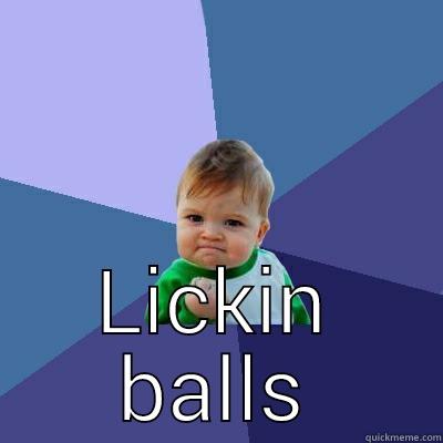  LICKIN BALLS Success Kid