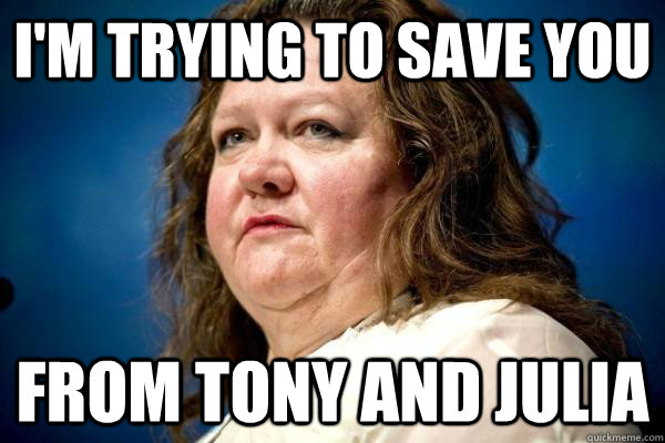 i'm trying to save you from tony and julia  Gina Rinehart  Melbourne Earthquake
