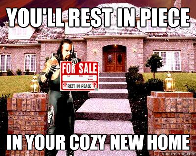 You'll rest in piece in your cozy new home  Real Estate Undertaker