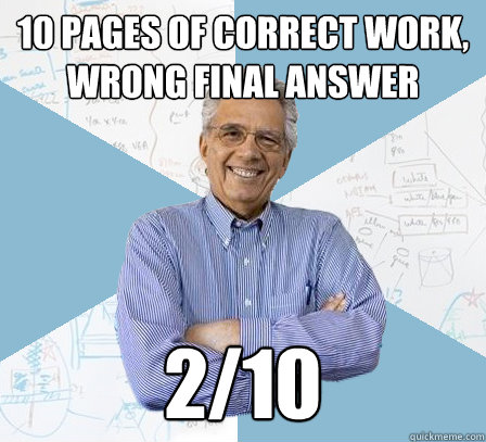 10 pages of correct work, wrong final answer 2/10  