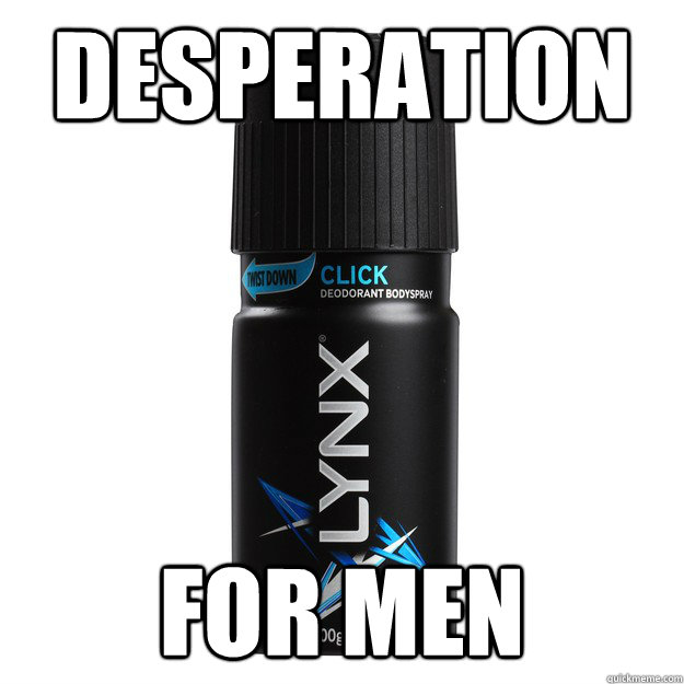 Desperation For men - Desperation For men  Lynx