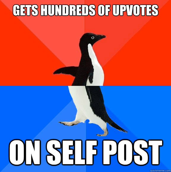 gets hundreds of upvotes on self post  Socially Awesome Awkward Penguin