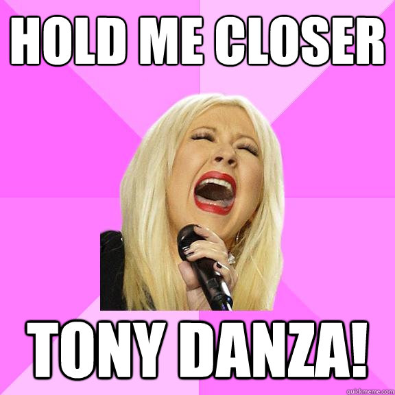 Hold me closer Tony Danza!  Wrong Lyrics Christina