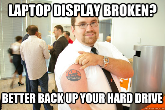 Laptop display broken? better back up your hard drive - Laptop display broken? better back up your hard drive  GeekSquad Gus