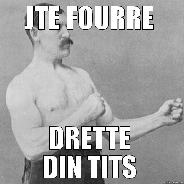 JTE FOURRE DRETTE DIN TITS overly manly man