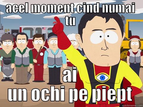 ACEL MOMENT CIND NUMAI TU AI UN OCHI PE PIEPT Captain Hindsight