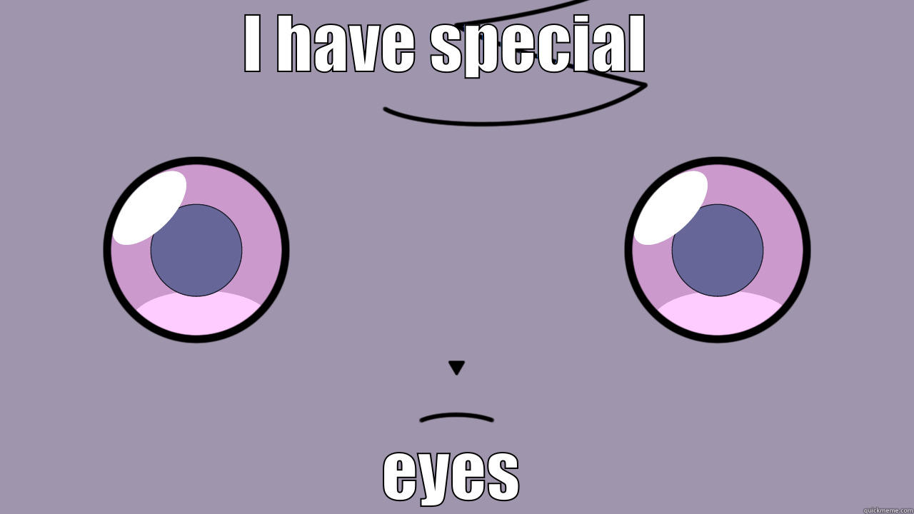 I HAVE SPECIAL  EYES Misc