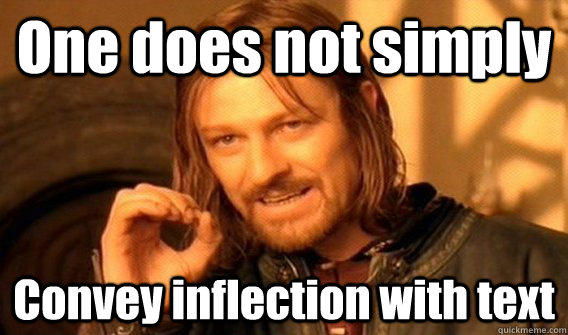 One does not simply Convey inflection with text  One does not simply beat skyrim