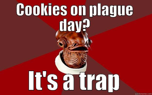 COOKIES ON PLAGUE DAY? IT'S A TRAP Admiral Ackbar Relationship Expert